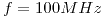 <tex>f=100 MHz</tex>