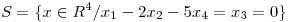 <tex>S=\{x \in R^4/ x_1-2x_2-5x_4=x_3=0\}</tex>