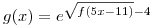 <tex>g(x)=e^{\sqrt{f(5x-11)}-4} </tex>
