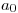<tex>a_0</tex> <tex>a_0</tex>
