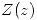<tex> Z(z) </tex> <tex> Z(z) </tex>