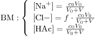 <tex>\mbox{BM}: \left\{ \begin{array}{l} \ce{[Na+]}=\frac{c_0V_0}{V_0+V} \\\ce{[Cl-]}=f \cdot \frac{c_0V_0}{V_0+V} \\\ce{[HAc]}=\frac{c_0V_0}{V_0+V} \end{array}\right.</tex>