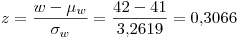 <tex>z= \frac{w-\mu_w}{\sigma_w}=\frac{42-41}{3.2619}=0.3066</tex>