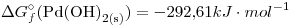 <tex> \Delta{G}_f^\circ(\ce{Pd(OH)2_{(s)}})=-292.61kJ\cdot mol^{-1} </tex> <tex> \Delta{G}_f^\circ(\ce{Pd(OH)2_{(s)}})=-292.61kJ\cdot mol^{-1} </tex>