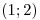 <tex>(1;2)</tex> <tex>(1;2)</tex>