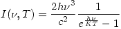 <tex> I(\nu ,T) = \frac{2h\nu^3}{c^2}\frac{1}{e^{\frac{h\nu}{KT}}-1} </tex>