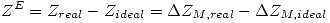 <tex>Z^E=Z_{real}-Z_{ideal}=\Delta Z_{M,real}-\Delta Z_{M,ideal}</tex>
