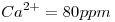 <tex>Ca^{2+}=80ppm</tex>