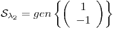<tex>\mathcal{S}_{\lambda_2} = gen \left\{ \left( \begin{array}{c} 1\\ -1 \end{array} \right) \right\}</tex>
