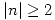 <tex>| n | \geq 2</tex>