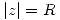 <tex>|z| = R</tex>