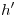 <tex>h'</tex> <tex>h'</tex>