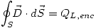 <tex>\oint_S \!\! \vec{D}\cdot d\vec{S}=Q_{L,enc}</tex>