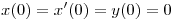<tex> x(0)=x'(0)=y(0)=0</tex>