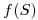 <tex>f(S)</tex>