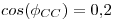 <tex>cos(\phi_{CC}) = 0.2</tex>