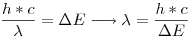 <tex>\frac{h*c}{\lambda} = \Delta E\longrightarrow \lambda = \frac{h*c}{\Delta E} </tex>