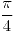 <tex>\frac{\pi}{4}</tex>