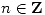 <tex>n \in \mathbf Z</tex> <tex>n \in \mathbf Z</tex>