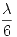 <tex> \frac{\lambda}{6}</tex> <tex> \frac{\lambda}{6}</tex>