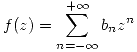 <tex>f(z)=\sum_{n=-\infty}^{+\infty} b_nz^n</tex>