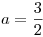 <tex>a= \frac {3}{2}</tex>