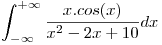 <tex>\int_{-\infty}^{+\infty}\frac{x.cos(x)}{x^2-2x+10}dx</tex>