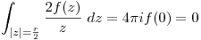 <tex>\int_{|z|=\frac{r}{2}} \frac{2f(z)}{z} \ dz =  4\pi i f(0) = 0</tex>
