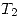 <tex> T_2 </tex>