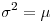 <tex> \sigma  ^{2} =  \mu </tex>