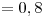 <tex>= 0,8</tex>
