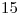 <tex>15</tex> <tex>15</tex>