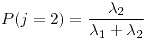 <tex>P(j=2)=\frac{\lambda_{2}}{\lambda_{1}+\lambda_{2}}</tex>