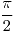 <tex>\frac{\pi}{2}</tex> <tex>\frac{\pi}{2}</tex>