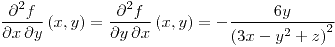 <tex>\frac{\partial^{2}f}{\partial x\,\partial y}\left(x,y\right)=\frac{\partial^{2}f}{\partial y\,\partial x}\left(x,y\right)=-\frac{6y}{\left(3x-y^{2}+z\right)^{2}}</tex>