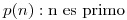 <tex>p(n) : \mbox{n es primo}</tex>