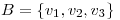 <tex>B=\left\{v_{1},v_{2},v_{3}\right\}</tex>