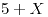 <tex>5+X</tex>