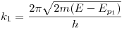 <tex>k_1 = \frac{2\pi\sqrt{2m(E-E_{p_1})}}{h}</tex>
