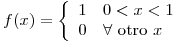 <tex> f(x)=\left\{ \begin{array}{ll} 1 & 0<x<1\\  0 & \forall \mbox{ otro } x \end{array} \right.</tex>