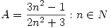 <tex>A = { \frac{3n^2 - 1}{2n^2 +3} : n \in N}</tex> <tex>A = { \frac{3n^2 - 1}{2n^2 +3} : n \in N}</tex>