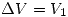 <tex>\Delta V=V_1</tex>