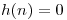 <tex>h(n) = 0</tex>