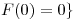 <tex>F(0)=0 \}</tex>