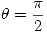 <tex>\theta=\frac{\pi}{2}</tex>