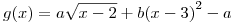 <tex> g(x)=a\sqrt{x-2}+b{\left(x-3\right)}^2-a</tex>