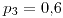 <tex>p_{3}=0.6</tex>