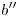 <tex>b''</tex>