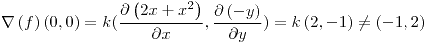 <tex>\nabla\left(f\right)\left(0,0\right)=k(\frac{\partial\left(2x+x^{2}\right)}{\partial x},\frac{\partial\left(-y\right)}{\partial y})=k\left(2,-1\right)\neq\left(-1,2\right)</tex>