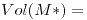 <tex>Vol(M*)=</tex>